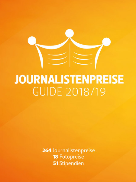 Journalistenpreise Guide 2018/2019: 262 Journalistenpreise, 18 Fotopreise, 51Stipendenien